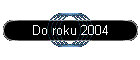 Do roku 2004