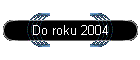 Do roku 2004