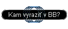Kam vyrazi v BB?