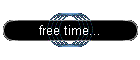 free time...