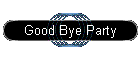 Good Bye Party
