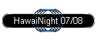 HawaiNight 07/08
