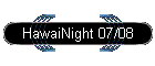 HawaiNight 07/08